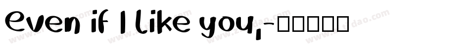 Even if I like you,字体转换